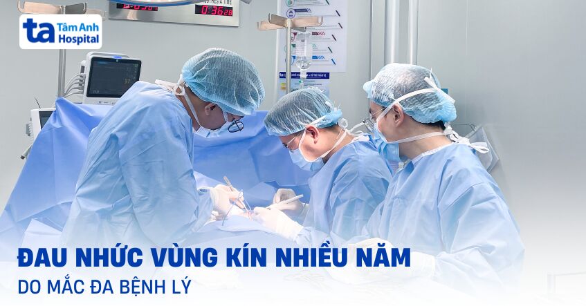 Đau nhức vùng kín nhiều năm do mắc đa bệnh lý