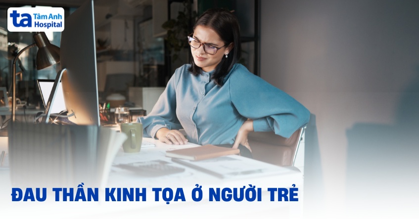 Đau thần kinh tọa ở người trẻ tuổi vì sao ngày càng phổ biến?