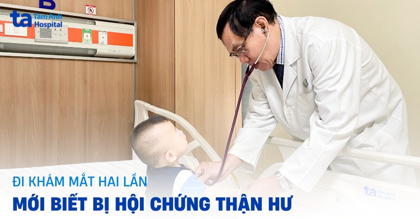 Đi khám mắt hai lần mới biết bị hội chứng thận hư