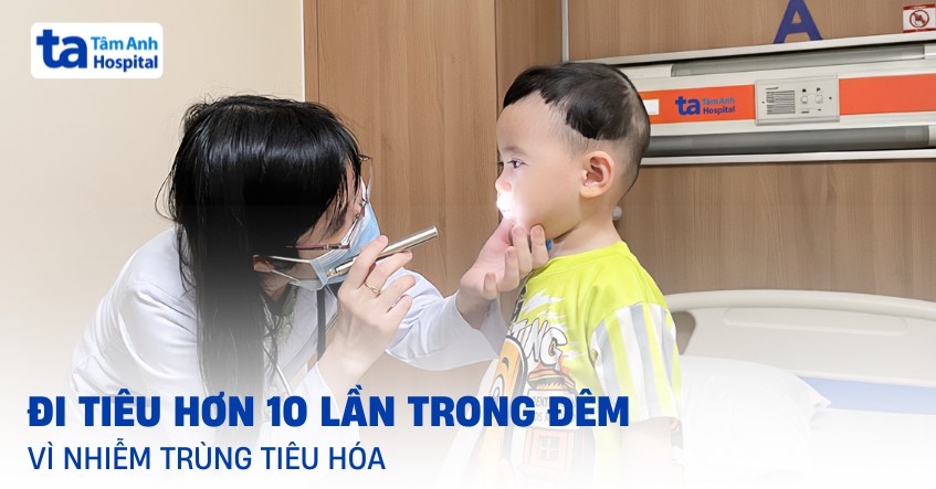 Đi tiêu hơn 10 lần trong đêm vì nhiễm trùng tiêu hóa