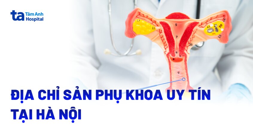 Địa chỉ thăm khám sản phụ khoa uy tín tại Hà Nội