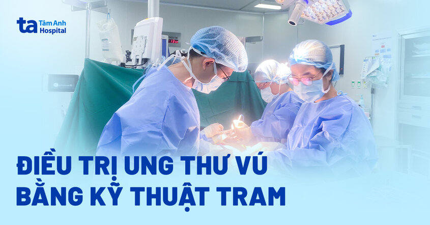 Điều trị ung thư vú cho bệnh nhân bằng kỹ thuật TRAM