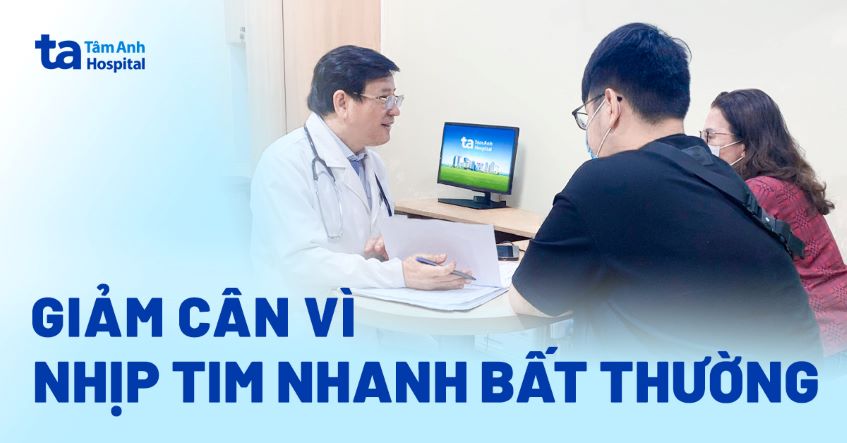 Giảm cân vì nhịp tim nhanh bất thường