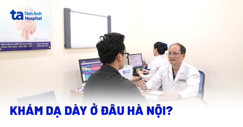 Khám dạ dày ở đâu Hà Nội để phát hiện sớm bệnh?