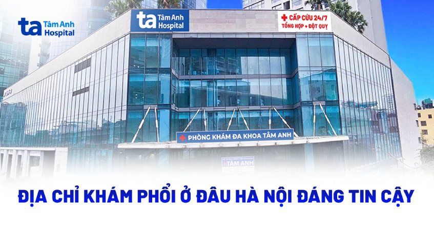 Nên chọn địa chỉ khám phổi ở đâu Hà Nội tốt và đáng tin cậy?
