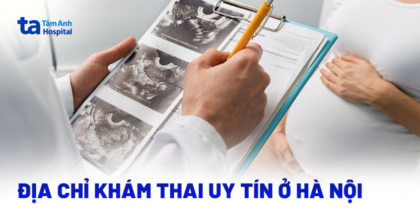 Địa chỉ khám thai ở Hà Nội nào uy tín, có bác sĩ giỏi?