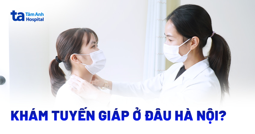 2 địa chỉ khám tuyến giáp ở Hà Nội chất lượng, dịch vụ tận tâm