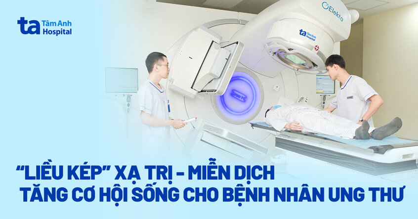 “Liều kép” xạ trị – miễn dịch tăng cơ hội sống cho bệnh nhân ung thư