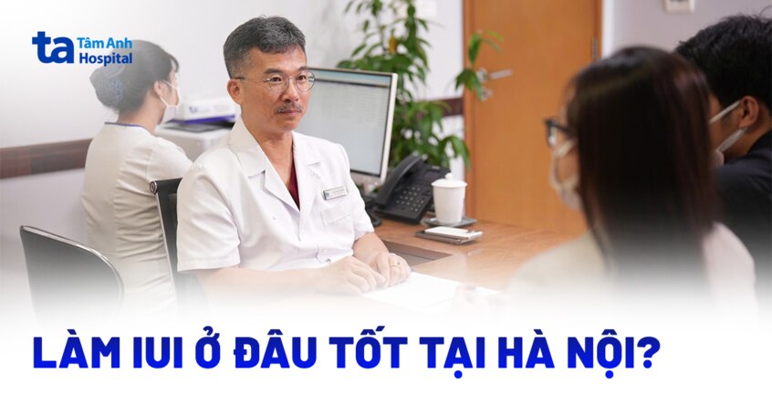 Nên làm IUI ở đâu tốt Hà Nội? Gợi ý địa chỉ mức giá tối ưu
