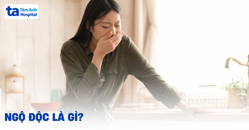 Ngộ độc là gì? Các loại ngộ độc và phương pháp sơ cứu