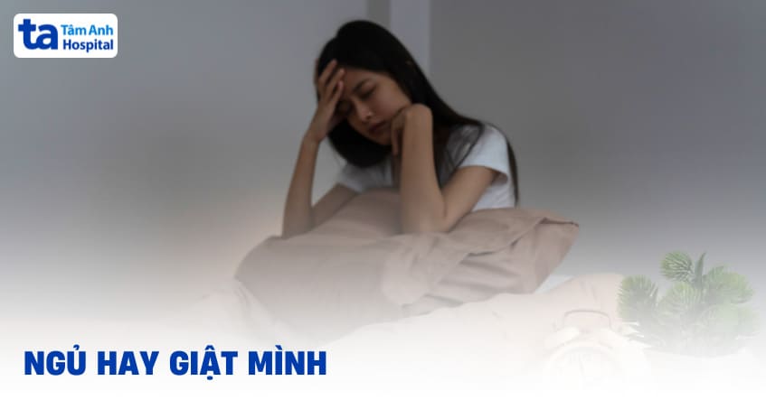 Ngủ hay giật mình có phải là bệnh không? Điều trị ra sao?