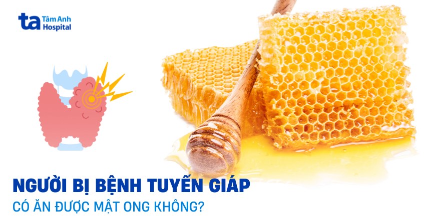 Người bị tuyến giáp có ăn được mật ong không?