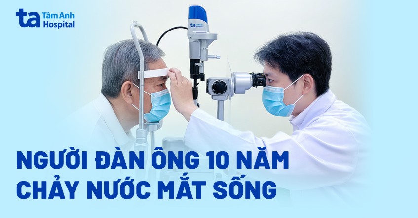 Người đàn ông 10 năm chảy nước mắt sống