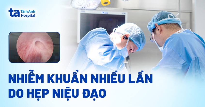Nhiễm khuẩn nhiều lần do hẹp niệu đạo