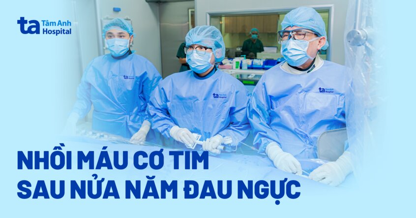 Nhồi máu cơ tim sau nửa năm đau ngực