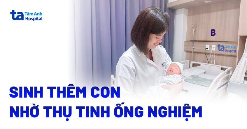 Sinh thêm con thứ 2 nhờ thụ tinh ống nghiệm