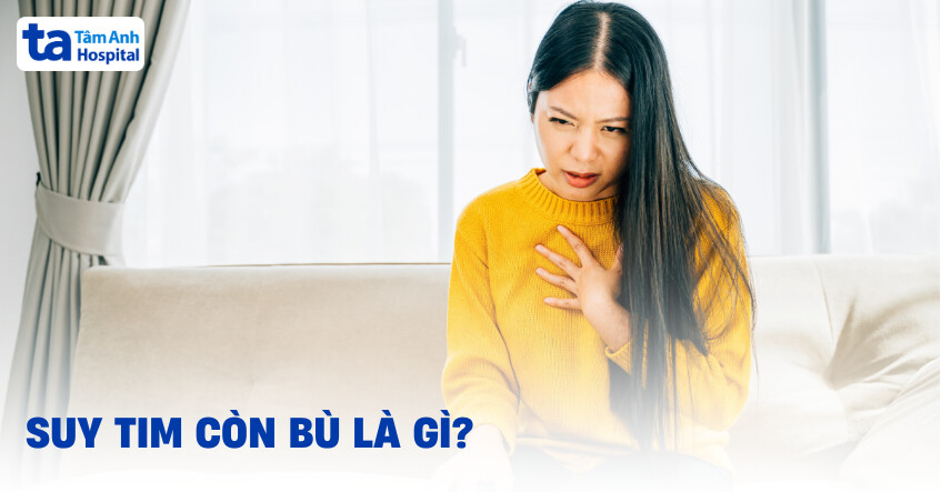 Tìm hiểu thế nào là suy tim còn bù?