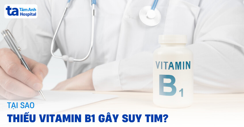 Tại sao thiếu vitamin B1 gây suy tim? Khắc phục ra sao?