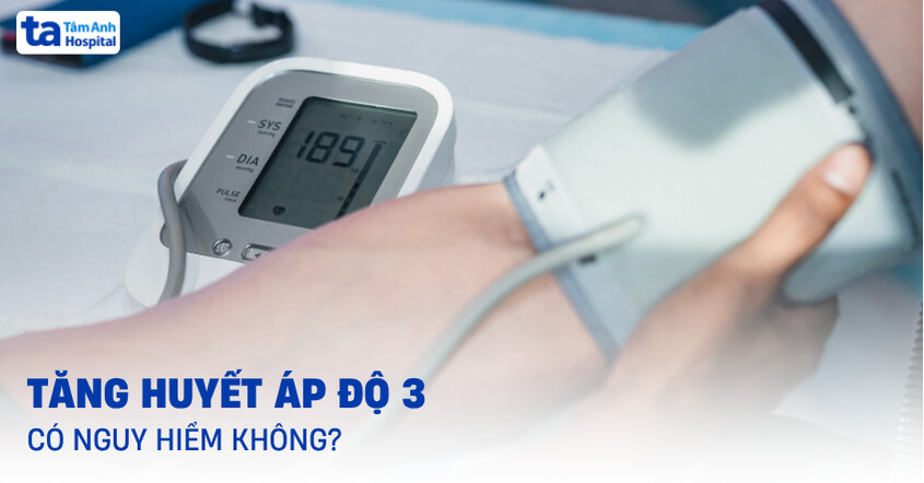Tăng huyết áp độ 3 có nguy hiểm không? Cách xử trí và điều trị