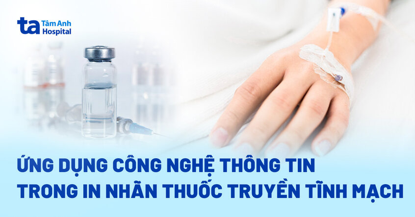 Ứng dụng công nghệ thông tin trong in nhãn thuốc truyền tĩnh mạch