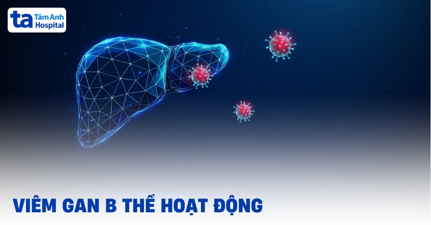 Thế nào là viêm gan B thể hoạt động?