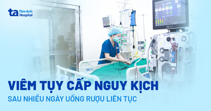Viêm tụy cấp nguy kịch sau nhiều ngày uống rượu liên tục