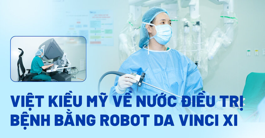 Việt kiều Mỹ về nước chữa bệnh bằng Robot Da Vinci Xi