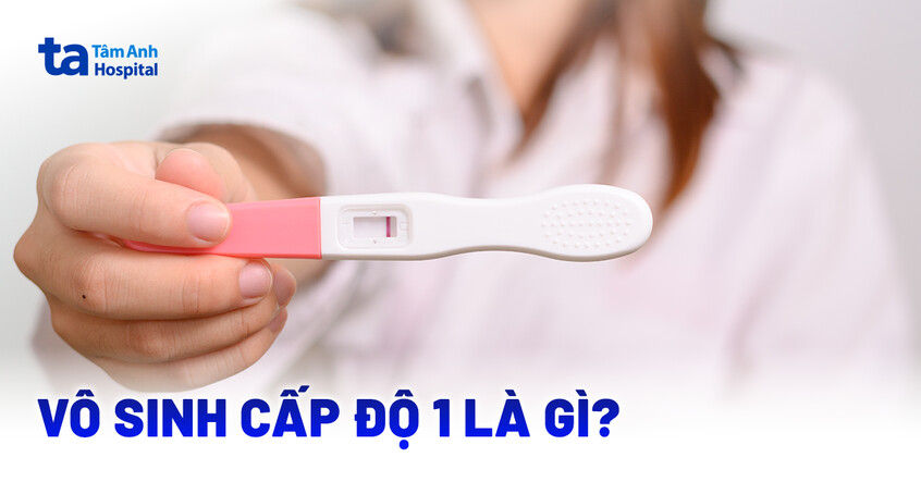 Vô sinh cấp độ 1 là gì?