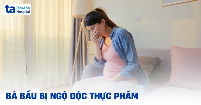Dấu hiệu bà bầu bị ngộ độc thực phẩm cần lưu ý và cách phòng ngừa