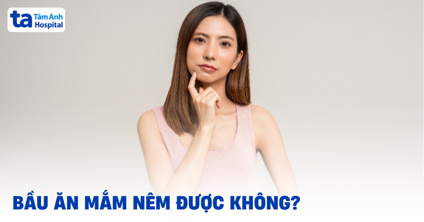 Góc thắc mắc: Bầu ăn mắm nêm được không?
