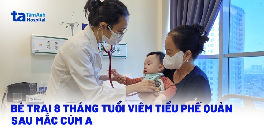 Bé trai 8 tháng tuổi viêm tiểu phế quản sau mắc cúm A