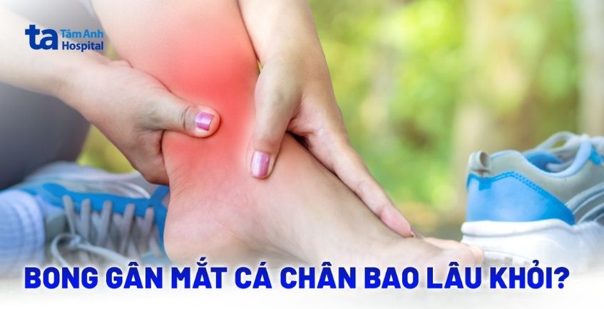 Hỏi đáp: Bong gân mắt cá chân bao lâu thì khỏi?