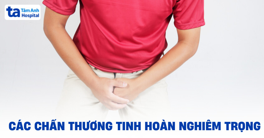 Các chấn thương tinh hoàn nghiêm trọng và hướng xử trí