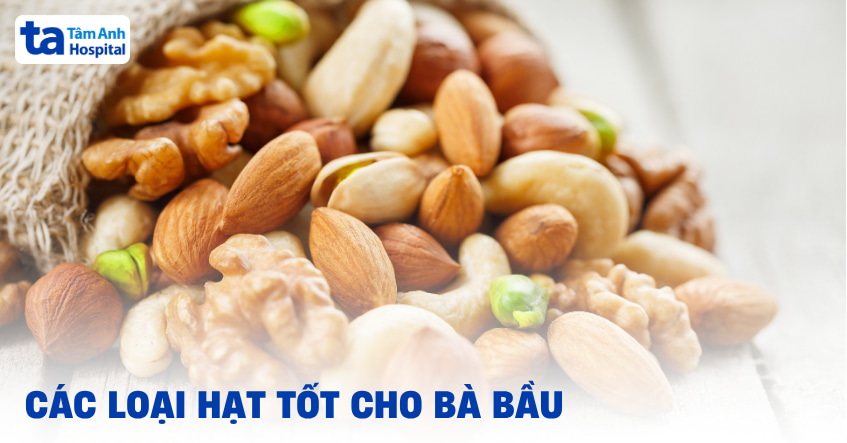 Các loại hạt tốt cho bà bầu giúp thai nhi phát triển