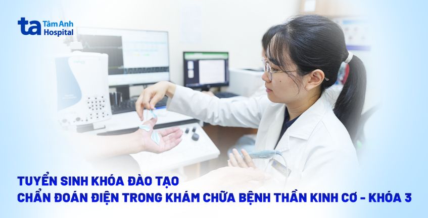 TUYỂN SINH KHÓA ĐÀO TẠO CHẨN ĐOÁN ĐIỆN TRONG KHÁM CHỮA BỆNH THẦN KINH CƠ – KHÓA 3