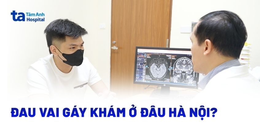 Đau vai gáy khám ở đâu Hà Nội là tốt nhất?