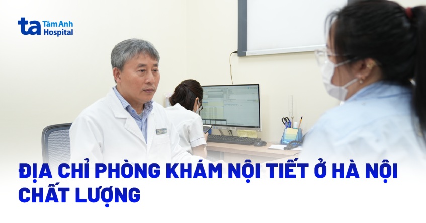 Địa chỉ phòng khám nội tiết ở Hà Nội chất lượng hàng đầu