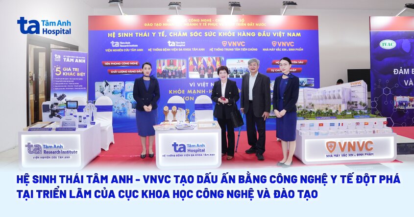 Hệ sinh thái Tâm Anh – VNVC tạo dấu ấn bằng công nghệ y tế đột phá tại triển lãm của Cục Khoa học Công nghệ và Đào tạo