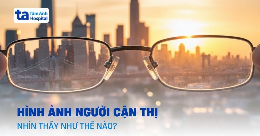 Hình ảnh người cận thị nhìn thấy mờ nhòe ra sao?