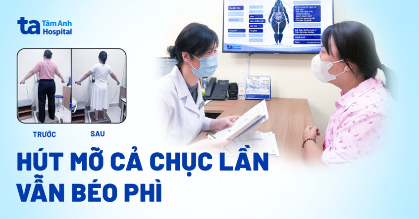 Hút mỡ cả chục lần vẫn béo phì