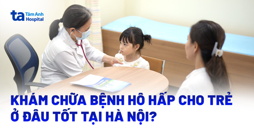 Khám chữa bệnh hô hấp cho trẻ ở đâu tốt tại Hà Nội?
