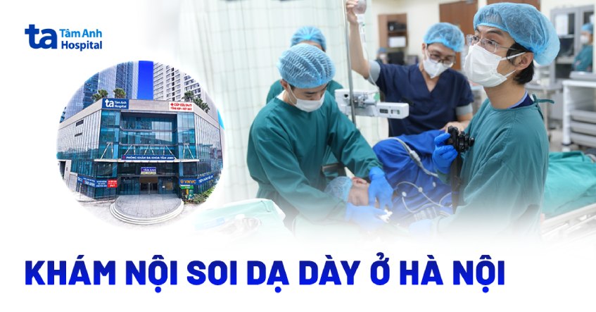 Khám nội soi dạ dày ở Hà Nội: Chọn bệnh viện nào tốt?