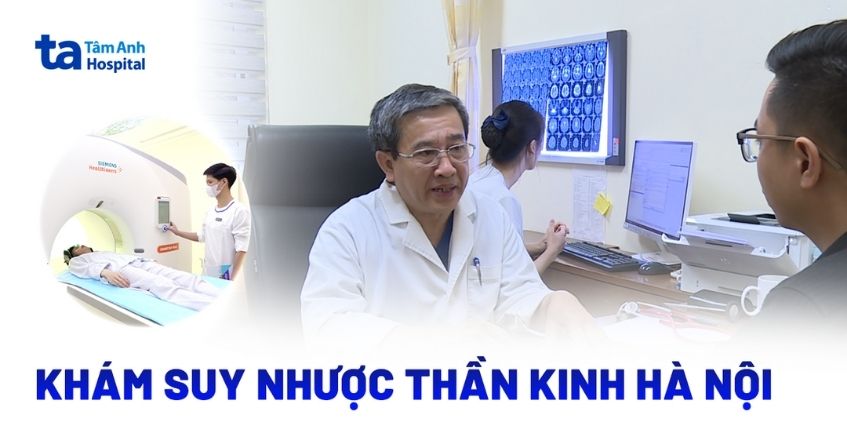 Khám suy nhược thần kinh ở đâu Hà Nội?