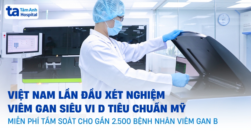 Xét nghiệm viêm gan D – Tâm Anh và Stanford lần đầu nghiên cứu tại Việt Nam, miễn phí cho gần 2.500 bệnh nhân