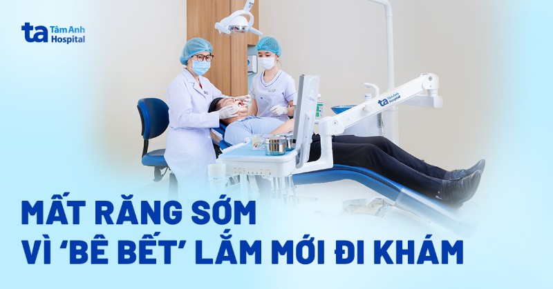 Mất răng sớm vì ‘bê bết’ lắm mới đi khám