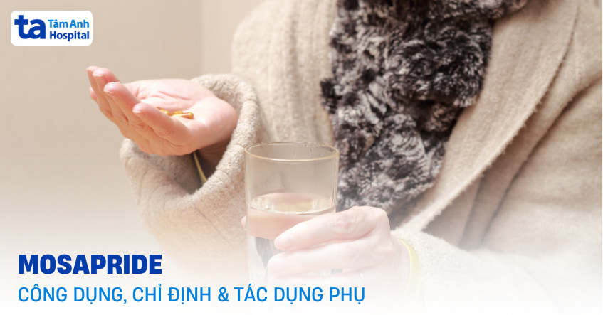 Mosapride là thuốc gì? Công dụng, chỉ định và tác dụng phụ