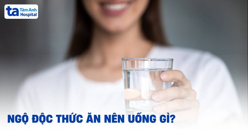 Ngộ độc thức ăn nên uống gì? 5 đồ uống giúp hồi phục nhanh