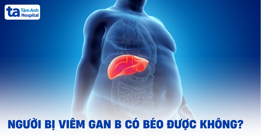Lời khuyên: Người bị viêm gan B có béo được không?