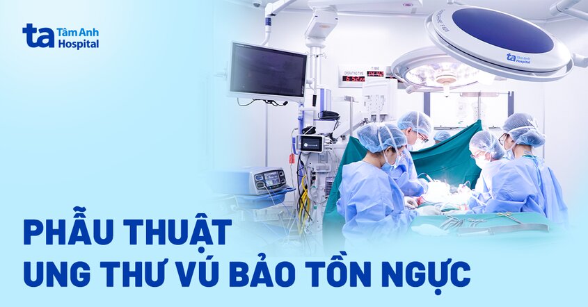 Phẫu thuật ung thư vú bảo tồn ngực