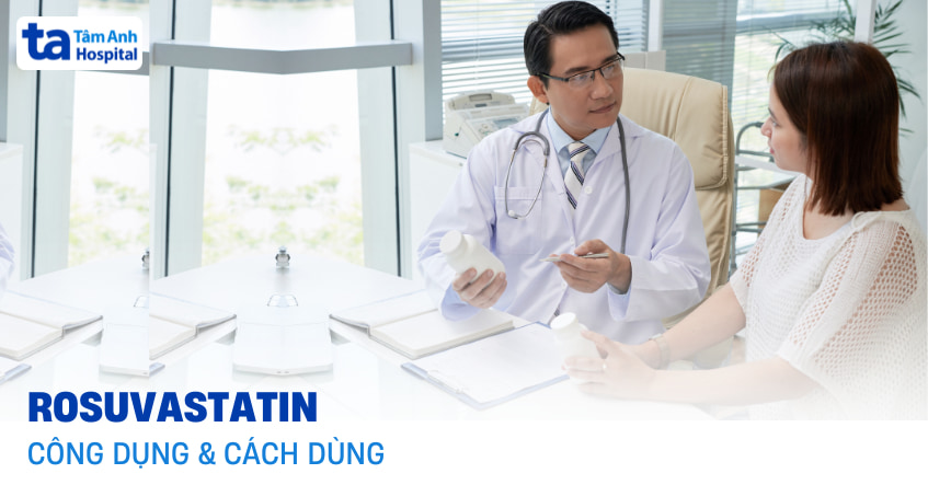Rosuvastatin là thuốc gì? Công dụng, liều dùng và cách sử dụng